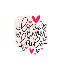 Love never fails short quote from Bible verse 1 Corinthians 13:4-8. Valentines day, divorce, marriage difficult time support card.  Calligraphy vector design with text and pink hearts.