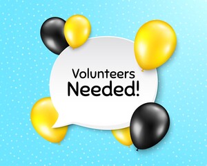 Volunteers needed. Balloon party banner with speech bubble. Volunteering service sign. Charity work symbol. Birthday balloon vector background. Volunteers needed speech bubble. Vector
