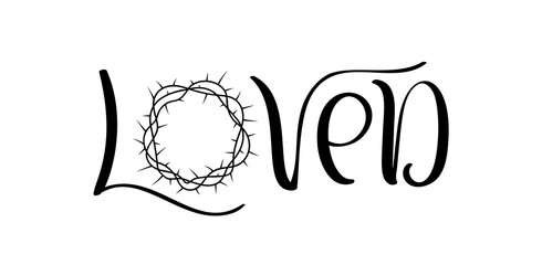 Loved, Hand written vector calligraphy lettering text with crown of thorns. Christianity concept word for design. Typography poster, greeting card