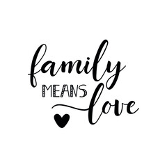 Family means love. Lettering. Ink illustration. t-shirt design.