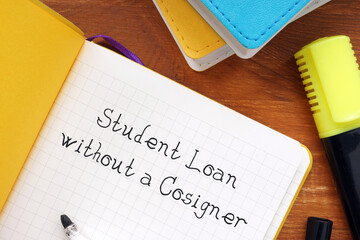Conceptual photo about Student Loan without a Cosigner with handwritten text.