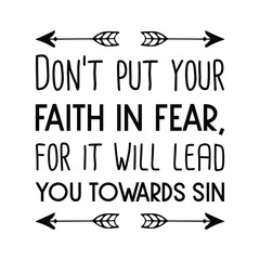 Don’t put your faith in fear, for it will lead you towards sin. Vector Quote