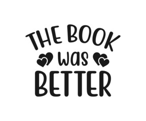 The book was better, school T-shirt design, Teacher gift, School T-shirt vector, Teacher Shirt vector, typography T-shirt Design