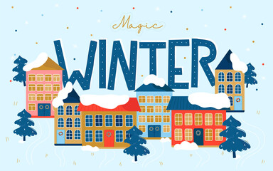Winter cozy landscape with colorful houses and a large inscription Magic Winter. Cozy flat cartoon holiday illustration. Happy New Year And Merry Christmas cards