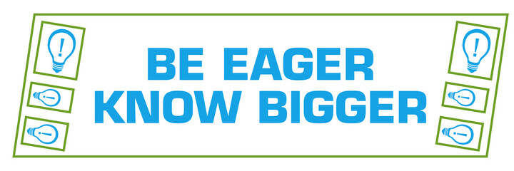 Be Eager Know Bigger Green Blue Border Boxes Horizontal 