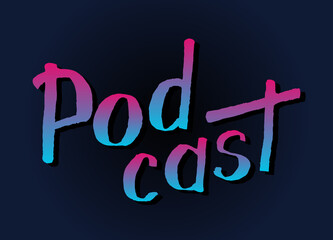 Podcast gradient handwritten lettering on dark blue background. Podcasting, broadcasting, online radio, interview. Podcast channel logo. Design for posters, T-shirts, banners, print invitations.