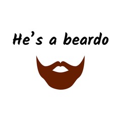 Text "He's a beardo" with cartoon beard on a white background. Abstract raster lettering illustration
