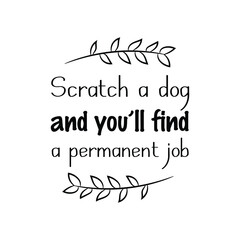 Scratch a dog and you’ll find a permanent job. Vector Quote