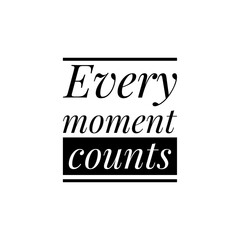 ''Every moment counts'' Lettering