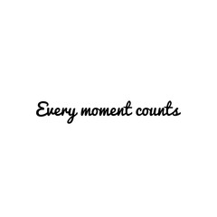 ''Every moment counts'' Lettering