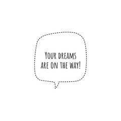 ''Your dreams are on the way'' Lettering