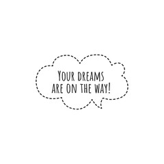 ''Your dreams are on the way'' Lettering