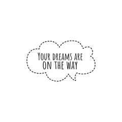 ''Your dreams are on the way'' Lettering