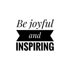 ''Be joyful and inspiring'' Lettering