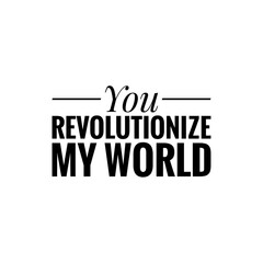 ''You revolutionize my world'' Lettering