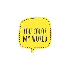 ''You color my world'' Lettering