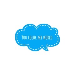 ''You color my world'' Lettering