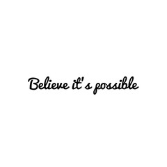 ''Believe it's possible'' Lettering