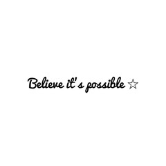 ''Believe it's possible'' Lettering