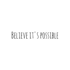 ''Believe it's possible'' Lettering