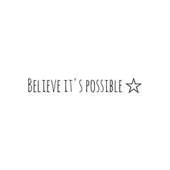 ''Believe it's possible'' Lettering