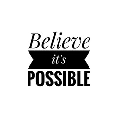 ''Believe it's possible'' Lettering