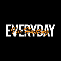 Everyday i'm hustle Life quote with typography letters in vector. Wall art, room wall decor for everybody. Motivation for life, inspirational quotes