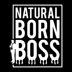 Natural Born BOSS. Hustle Lettering phrase for t shirt, poster, card, banner, neon sign vector illustration