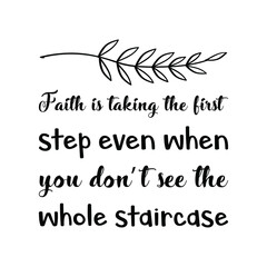  Faith is taking the first step even when you don’t see the whole staircase. Vector Quote