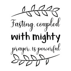 Fasting, coupled with mighty prayer, is powerful. Vector Quote
