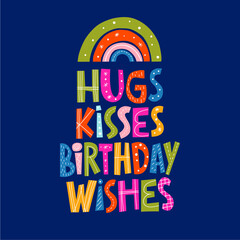 Hugs, kisses and birthday wishes hand drawn lettering. Colourful vector illustration. Anniversary invitation template for celebration design. Fun letters for birthday card