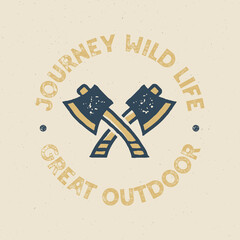 Journey Wild life Logo Design print. Great outdoor badge with axes. Wilderness patch. Camp design for t-shirt, other prints. Outdoor insignia label. Stock