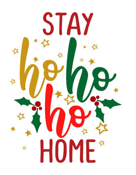 Stay ho ho ho home - Santa quote againist Covid-19. Coronavirus cartoon with text for self quarantine times Lettering for Xmas greetings cards, invitations