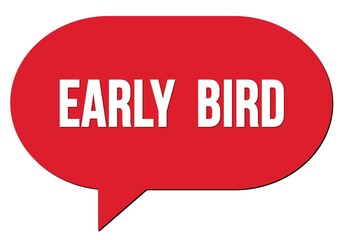 EARLY  BIRD text written in a red speech bubble