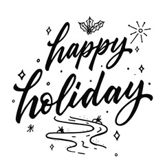 Happy Holiday quote with Hand drawn vintage illustration, hand-lettering and decoration elements perfect for print on t-shirt, card, poster and many more