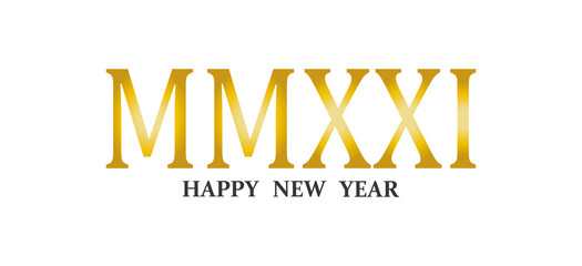 Happy New Year vector illustration, year 2021 written in golden Roman numerals.Graphic element for banner,greeting cards,invitation,poster or website. 