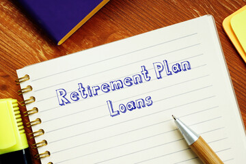 Financial concept about Retirement Plan Loans with phrase on the piece of paper.