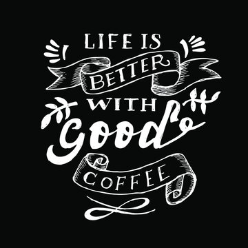 Life is better with good coffee, quotes