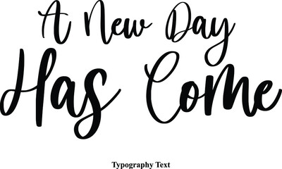 A New Day Has Come Cursive Typescript Calligraphy Handwritten Text