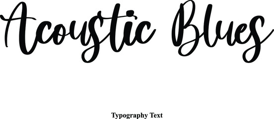 Acoustic Blues Cursive Typescript Calligraphy Handwritten Text