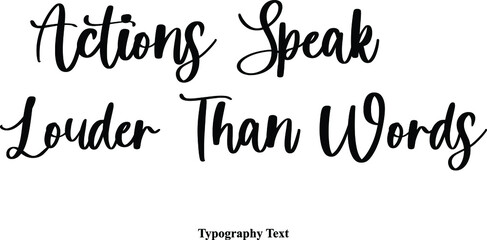 Actions Speak Louder Than Words Cursive Typescript Calligraphy Handwritten Text