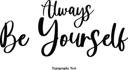 Always Be Yourself. Cursive Calligraphy Text on White Background