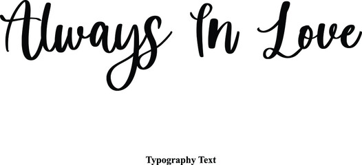 Always In Love Cursive Calligraphy Text on White Background