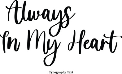 Always In My Heart Cursive Calligraphy Text on White Background
