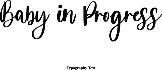 Baby in Progress Cursive Calligraphy Text on White Background