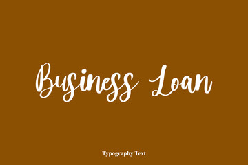 Business Loan Handwriting Cursive Typescript Typography On Brown Background