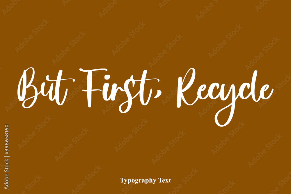 Fototapete but first, recycle handwriting cursive typescript typography on brown background