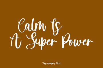 Calm Is A Super Power Handwriting Cursive Typescript Typography On Brown Background