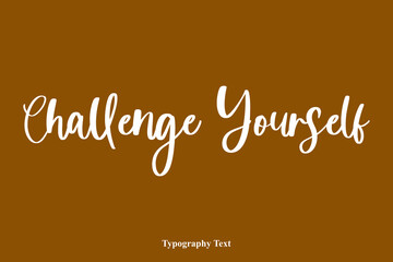 Challenge Yourself Handwriting Cursive Typescript Typography On Brown Background