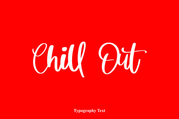 Chill. Out Cursive Calligraphy White Color Text On  Red Background